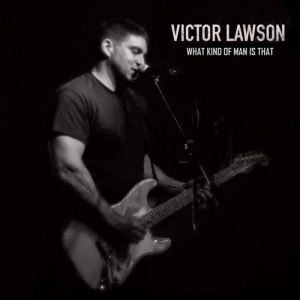 Victor Lawson - What Kind of Man Is That