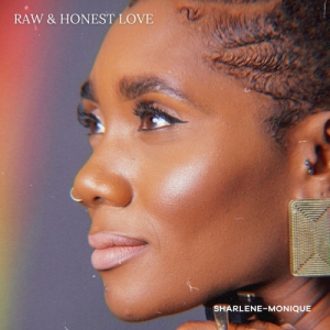 Sharlene-Monique - Raw & Honest Love
