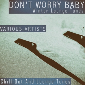 VA - Don't Worry Baby - Winter Lounge Tunes