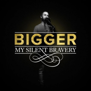 My Silent Bravery - Bigger