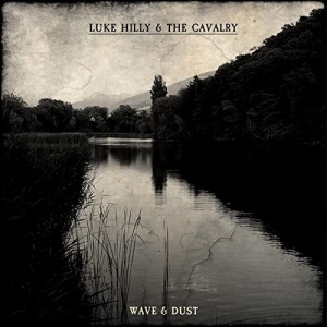 Luke Hilly &amp; The Cavalry - Wave &amp; Dust