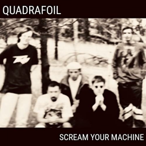 Quadrafoil - Scream Your Machine