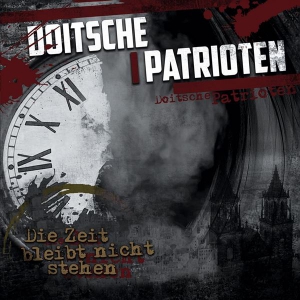 Doitsche Patrioten - Die Zeit Bleibt Nicht Stehen [Limited Edition] 