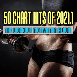 VA - 50 Chart Hits of 2021.1: The Workout Motivation Album