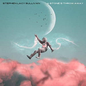 Stephen Lacy Sullivan - A Stone's Throw Away
