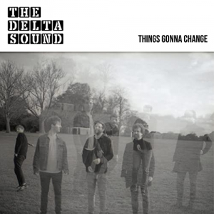 The Delta Sound - Things Gonna Change