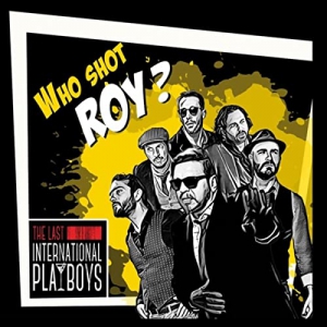 The Last International Playboys - Who Shot Roy?