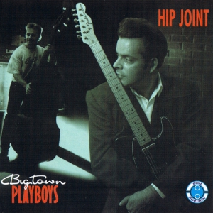 Big Town Playboys - Hip Joint