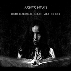 Ashes Head - Behind the silence of the death - Vol.1 : The birth