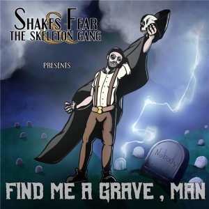 Shakes Fear & The Skeleton Gang - Find Me a Grave, Man