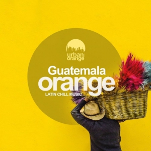 VA - Guatemala Orange: Latin Chill Music