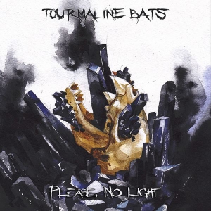 Tourmaline Bats - Please, No Light