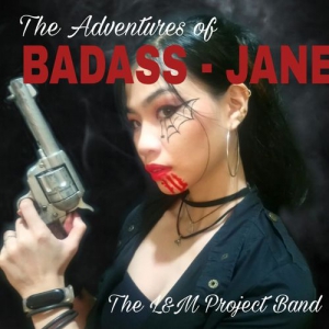 The L&M Project Band - The Adventures of Badass Jane
