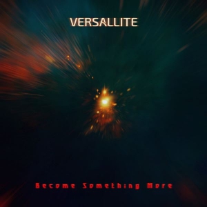 Versallite - Become Something More