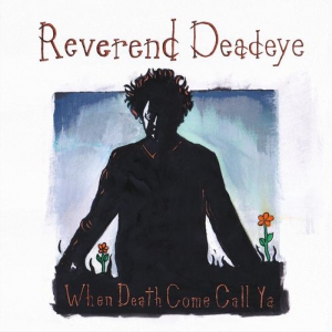 Reverend Deadeye - When Death Come Call Ya