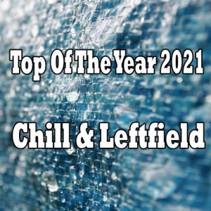 VA - Top Of The Year 2021 Chill & Leftfield