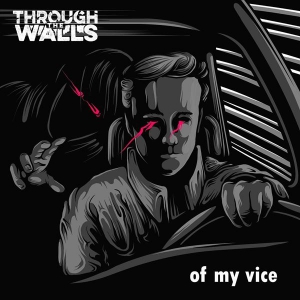 Through the Walls - Of My Vice