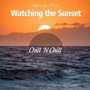VA - Watching the Sunset: Chillout Your Mind