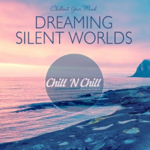 VA - Dreaming Silent Worlds: Chillout Your Mind