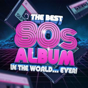 VA - The Best 80s Album In The World...Ever!