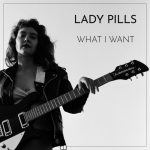 Lady Pills - Lady Pills - What I Want