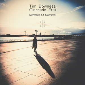 Tim Bowness & Giancarlo Erra - Memories of Machines