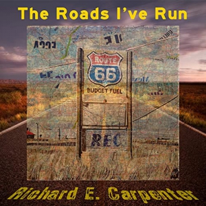 Richard E. Carpenter - The Roads I've Run