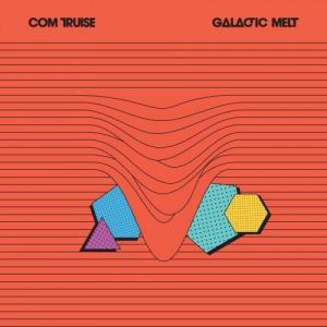 Com Truise - Galactic Melt [10th Anniversary Edition]