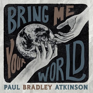 Paul Bradley Atkinson - Bring Me Your World