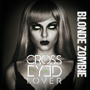 Cross Eyed Lover - Blonde Zombie