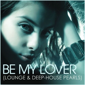 VA - Be My Lover (Lounge & Deep-House Pearls)