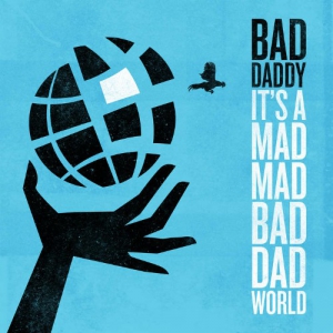 Bad Daddy - It's A Mad Mad Bad Dad World