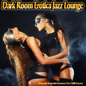 VA - Dark Room Erotica Jazz Lounge. Smooth Sensual Grooves for Chill Lovers