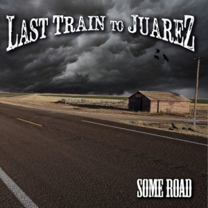 Last Train To Juarez - Some Road