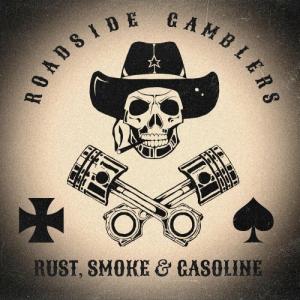 Roadside Gamblers - Rust, Smoke & Gasoline