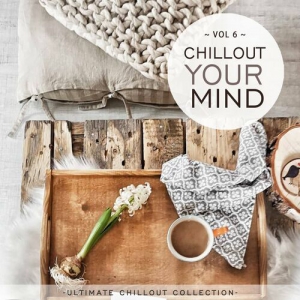 VA - Chillout Your Mind, Vol. 6 [Ultimate Chillout Collection]