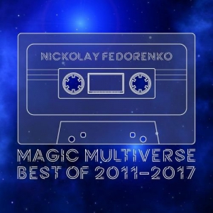 Nickolay Fedorenko - Magic Multiverse Best of 2011-2017