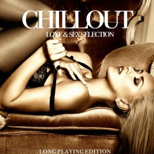 VA - Chillout, Love & Sex Selection [Long Playing Edition]