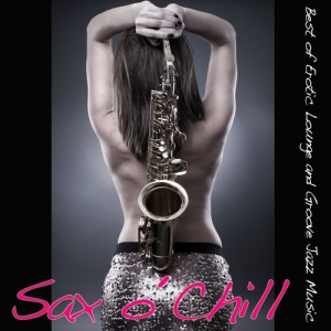 VA - Sax O Chill [Best of Erotic Lounge and Groove Jazz Music]
