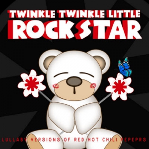 Twinkle Twinkle Little Rock Star - Lullaby Versions of Red Hot Chili Peppers