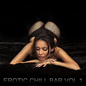 VA - Erotic Chill Bar, Vol. 1 [Sexy Lounge and Chill Out Explosion]