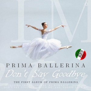 Prima Ballerina - Don't Say Goodbye