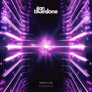 Ilan Bluestone - Impulse [Remixed]