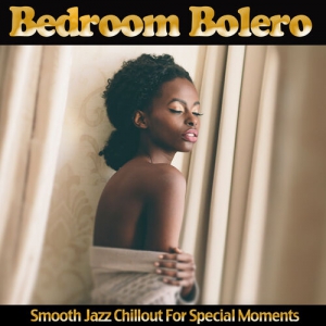 VA - Bedroom Bolero. Smooth Jazz Chillout for Special Moments