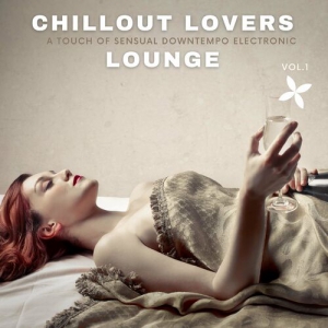 VA - Chillout Lovers Lounge, Vol.1 [A Touch Of Sensual Downtempo Electronic]