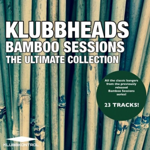Klubbheads - Bamboo Sessions: The Ultimate Collection