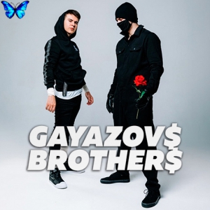 GAYAZOV$ BROTHER$ -   