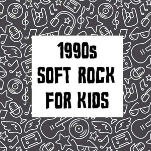 VA - 1990s Soft Rock For Kids