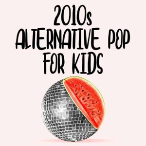 VA - 2010s Alternative Pop For Kids