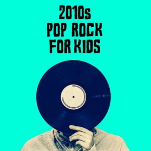 VA - 2010s Pop Rock For Kids